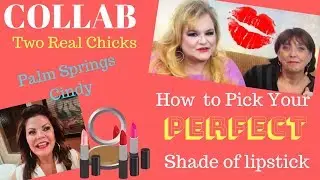Collab! With Two Real Chicks!  How to Pick Your PERFECT Shade of Lipstick