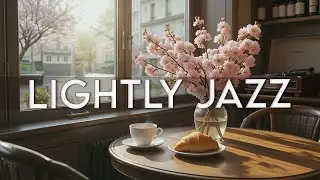 Lightly Coffee Jazz ☕ Relaxing Jazz Background Music & Soothing Bossa Nova for Studying, Working