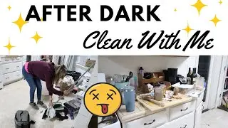 AFTER DARK EVENING ROUTINE || CLEAN WITH ME || REAL LIFE MESSY HOUSE