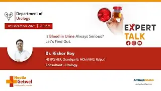 What Does Blood in Urine Mean? Hematuria Explained by Dr. Kishor Roy | Neotia Getwel