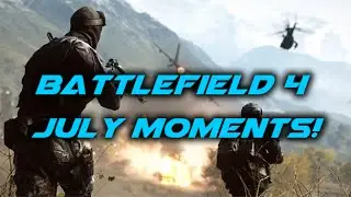 Battlefield 4 July moments! with Redfernl7l