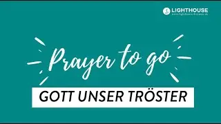 Lighthouse Bremen - PRAYER TO GO - #30 Gott unser Tr&ouml;ster