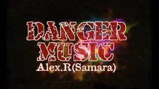 Alex.R(Samara) - Danger Music - Track 02