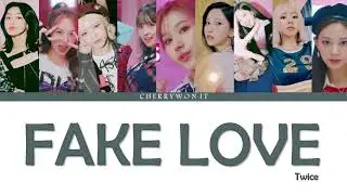 [REQUEST] How would TWICE sing 'FAKE LOVE' of BTS | LYRICS + COLOR CODED