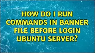 Ubuntu: How do i run commands in Banner file before login Ubuntu server?