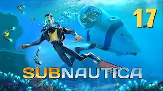 Отчаянно ищу запчасти для Циклопа | Subnautica | Часть 17