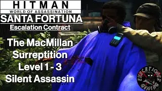 Hitman WoA: Santa Fortuna - Escalation Contract - The MacMillan Surreptition Level 1-3 - SA