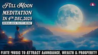 Full Moon Meditation(December 2025), Flute Music to Money Manifestation, Remove financial blockages