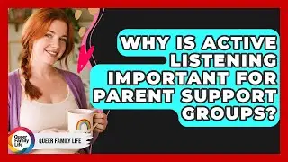 Why Is Active Listening Important For Parent Support Groups? - Queer Family Life
