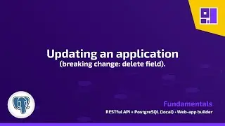 [WAB v1 | PostgreSQL, local] Fundamentals: Updating an application (breaking change: delete field).