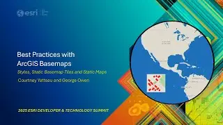 Best Practices with ArcGIS Basemap: Styles, Static Basemap Tiles and Static Maps #EsriDevSummit2025