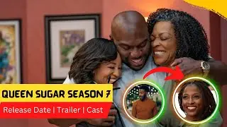 Queen Sugar Season 7 Release Date | Trailer | Cast | Expectation | Ending Explained