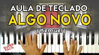 COMO TOCAR ALGO NOVO (KEMUEL) NO TECLADO - VIDEO AULA DE TECLADO COMPLETA
