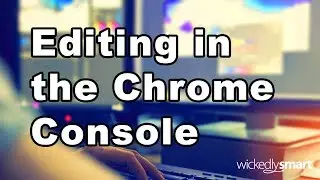 Editing in the Chrome Console