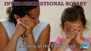 Intergenerational /Healing of the Family Tree Rosary - August 21, 2023
