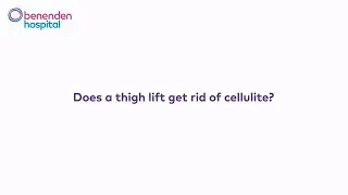 Does a thigh lift get rid of cellulite?