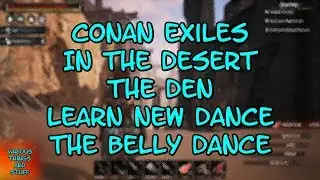 Conan Exiles In the Desert The Den Learn New Dance The Belly Dance