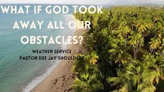 What if God Took Away All Our Obstacles? | Pastor Dee Jay Shoulders | 4-13-22