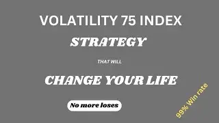 Volatility 75 Index Strategy that will Change your Life (99% Win rate)