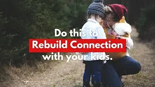 Do this to build connection with your kids