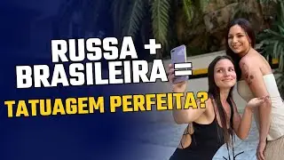 Uma Russa Fez a Primeira Tatuagem da Minha Namorada Brasileira!