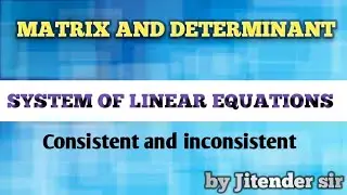 System of linear equations|Consistent and inconsistent|Matrix and determinant|Jitender sir