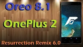 Официальное обновление и обзор стабильной версии Oreo 8.1 для OnePlus 2 (Resurrection Remix v6.0)