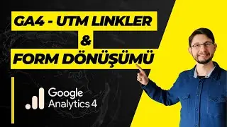 GA4 - Form Dönüşümlerini UTM ile Nasıl Takip Ediyorum?