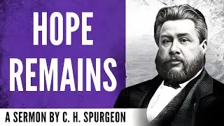 No Hope&hellip; Yet Hope Remains (Isaiah 57:10; Jeremiah 18:12) &ndash; Charles Spurgeon Sermon