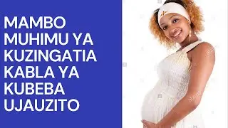 Mambo muhimu ya kuzingatia kabla ya kubeba ujauzito||Mambo ya kuzingatia kabla ya kua mjamzito.