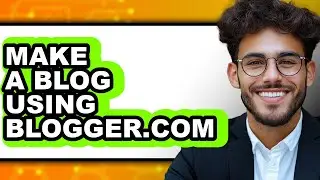 How to Make a Blog Using Blogger.com - Easy Guide