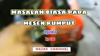 masalah mesen rumput hilang kuasa | ogawa bg330