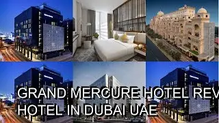 Grand Mercure Hotel    Review Hotel in Dubai UAE