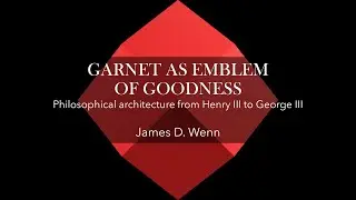 Garnet as Emblem of Goodness | Philosophical architecture from Henry III to George III