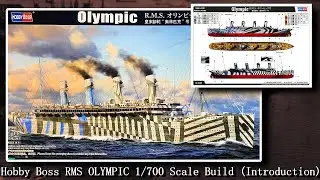 Hobby Boss R.M.S. OLYMPIC 1:700 Scale Build Series (Part One - Introduction)