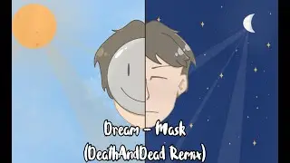 Dream - Mask (DeathAndDead Remix)