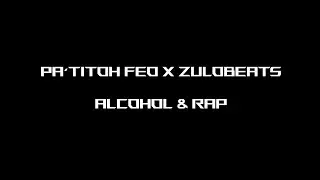 PA'TITOH FEO x ZULOBEATS - ALCOHOL & RAP