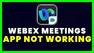 Webex Meetings App Not Working: How to Fix Webex Meetings App Not Working