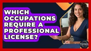 Which Occupations Require A Professional License? - Business Law Pros