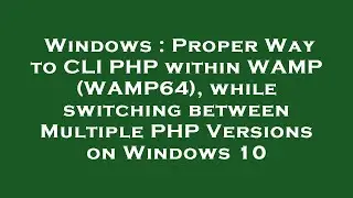 Windows : Proper Way to CLI PHP within WAMP (WAMP64), while switching between Multiple PHP Versions