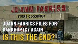 Joann Fabrics Files for Bankruptcy AGAIN &ndash; Is This the End? #StoreClosures #Bankruptcy #RetailNews