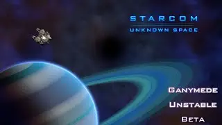 Ganymede Unstable Beta  - Starcom Unknown Space S6Ep1