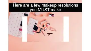 Here are a few makeup resolutions you MUST make