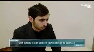 Gəncədə silah-sursatla tutulan şəxslərin oğurluq etdiyi də aşkarlanıb - ARB Kəpəz