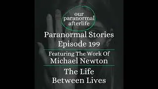 Michael Newton: The Life Between Lives