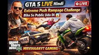 GTA 5 LIVE Hindi 🔥 Extreme Push Rampage Challenge | Bike Se Public Uda Di 😱