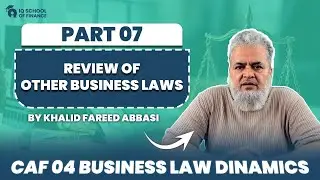 CAF 4 &ndash; Business Law Dynamics | Review of Other Business Laws by Sir Khalid Fareed Abbasi
