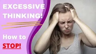 Stop Excessive Thinking! How to Think Less