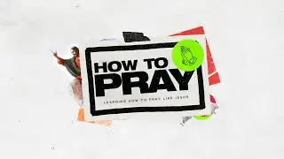 January 25th (10:30) - How to Pray: Seek God’s Kingdom - Pastor Jim Murphy