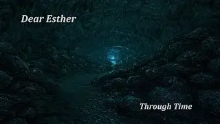 Dear Esther. Through time